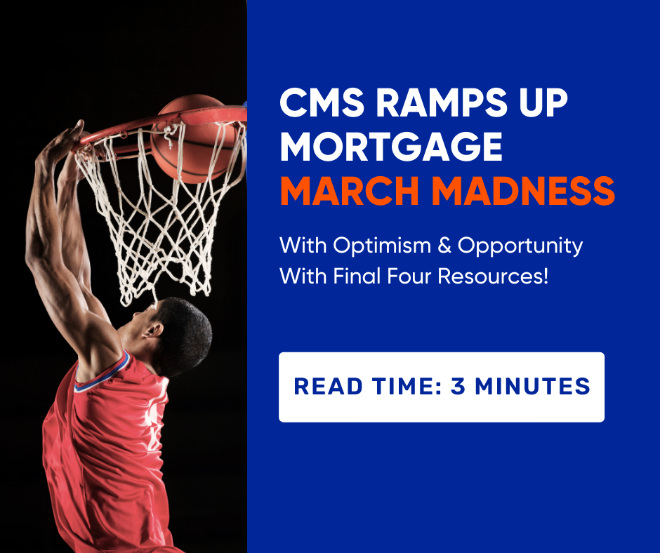 CMS Ramps Up Mortgage March Madness With Optimism & Opportunity With Final Four Resources! - CMS Mortgage Solutions