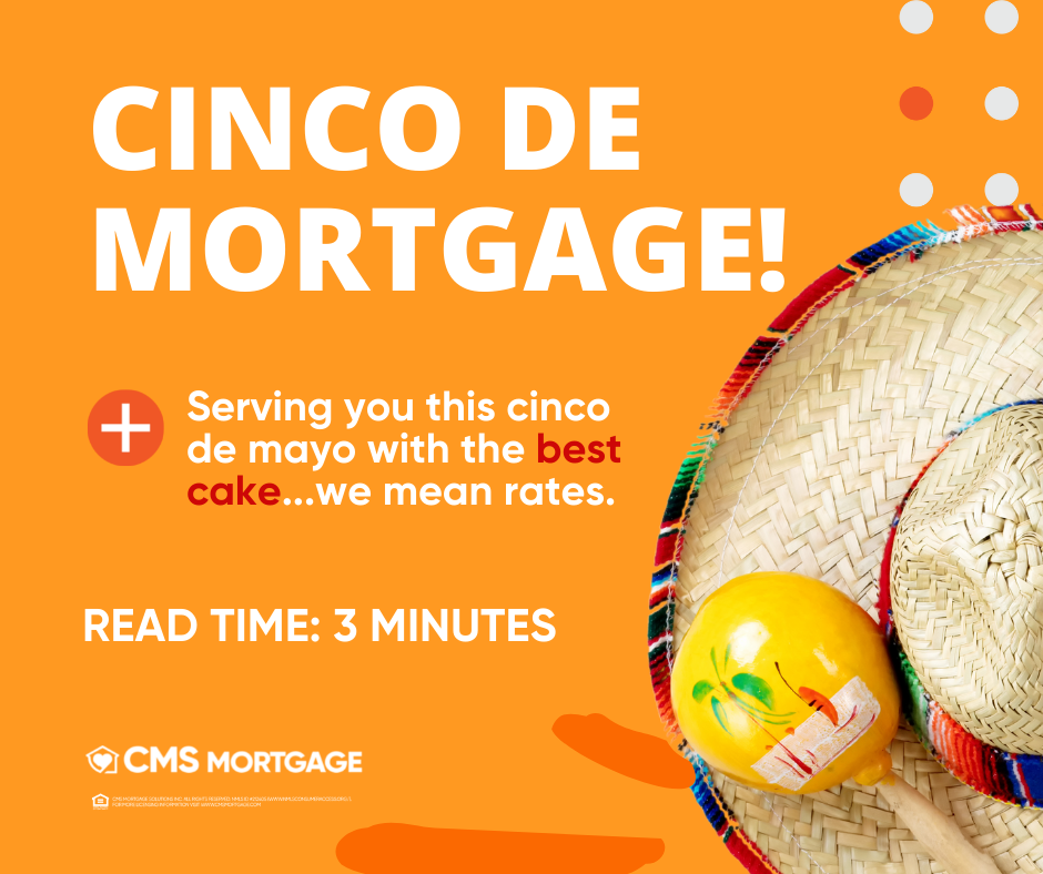 Cinco De Mortgage! CMS is Serving You This Cinco de Mayo with the Best Cake Rates - CMS Mortgage Solutions