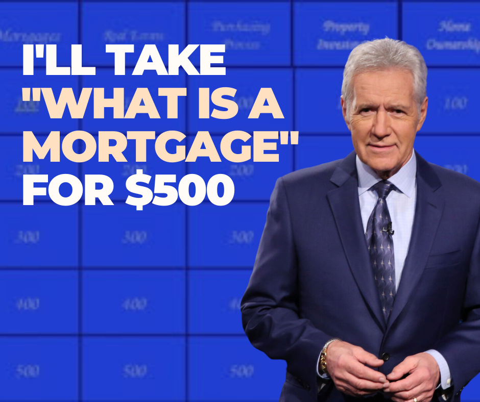 I'll Take "What is a Mortgage" for $500 - CMS Mortgage Solutions