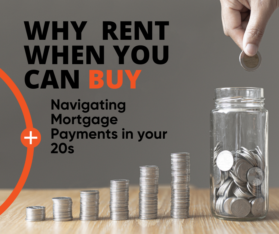 Why Rent When You Can Buy? Navigating Mortgage Payments in Your 20s - CMS Mortgage Solutions