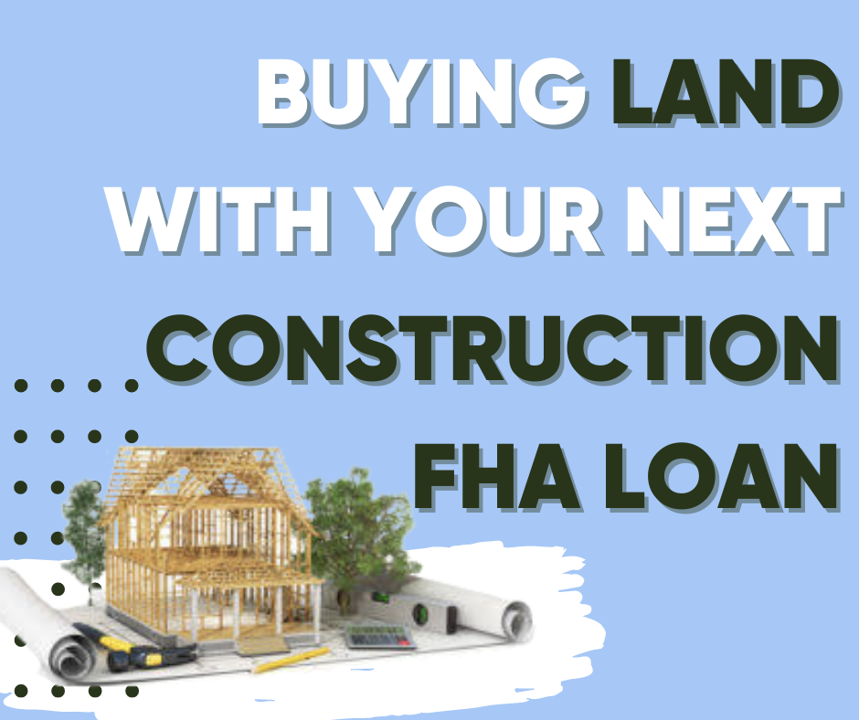 Buying Land With Your Next Construction FHA Loan