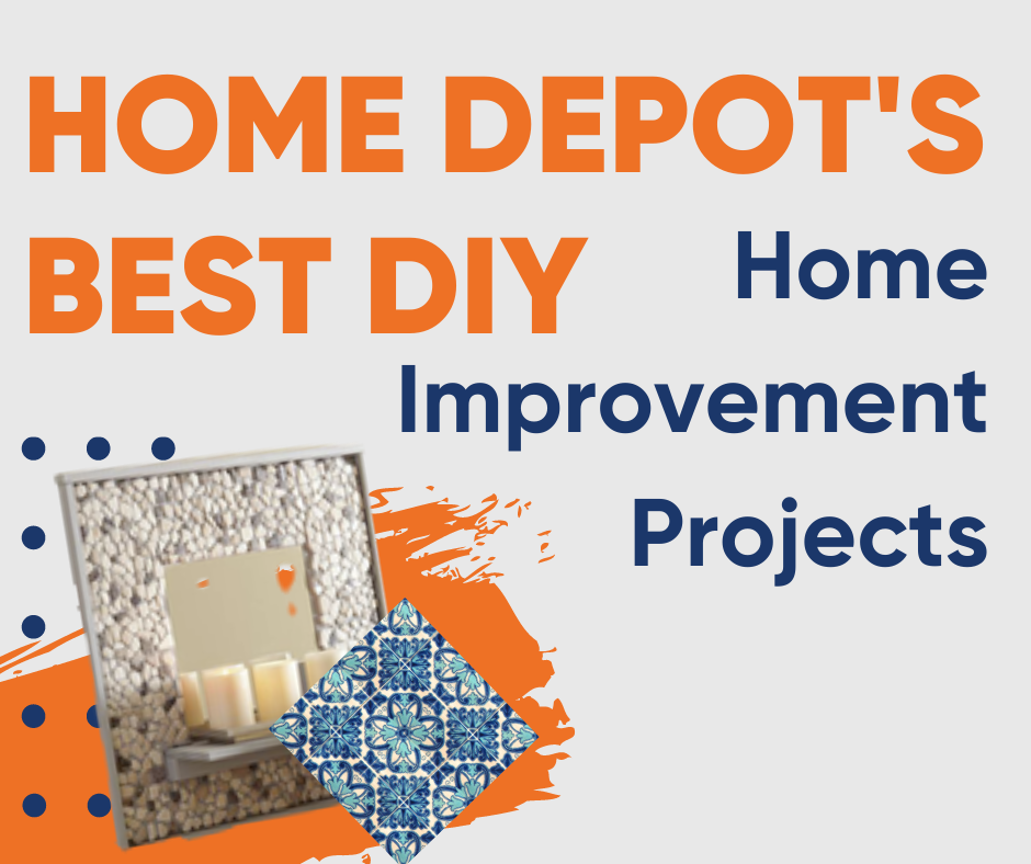 Home Depot’s Best DIY Home Improvement Proje...