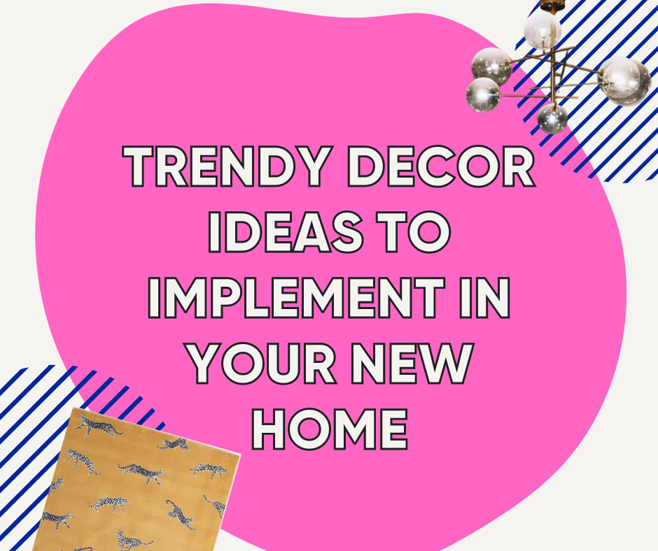 Trendy Decor Ideas to Implement in Your New Home