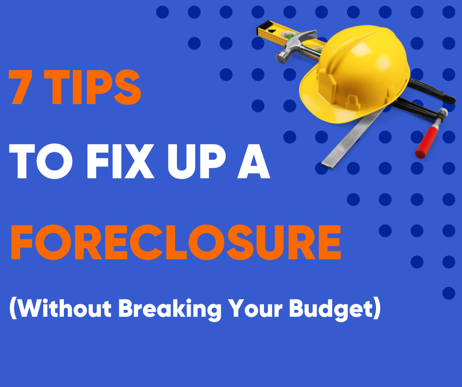 7 Tips to Fix Up a Foreclosure (Without Breaking Your Budget) - CMS Mortgage Solutions