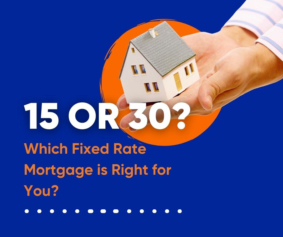 15 or 30? Which fixed rate mortgage is right for you?