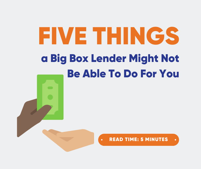 5 Things a Big Box Lender Might Not Be Able To Do ...