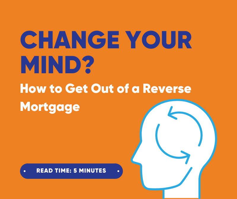 Change Your Mind? How to Get Out of a Reverse Mort...