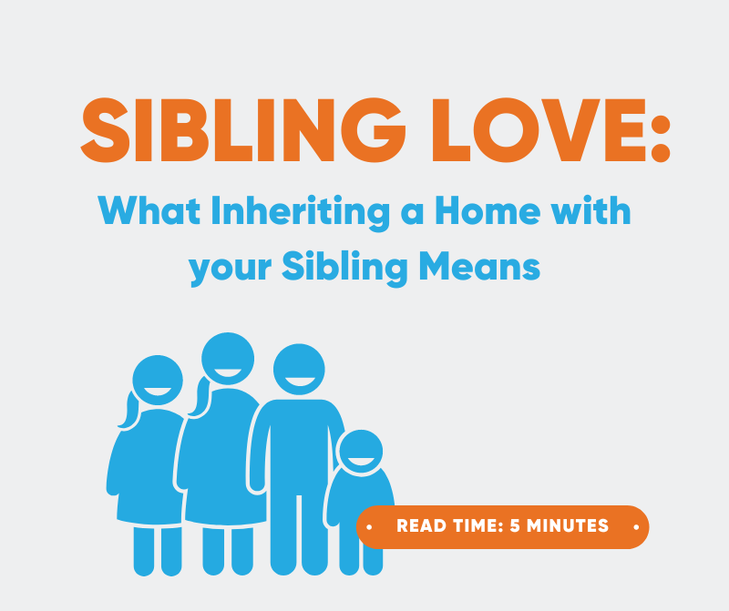 Sibling Love: What Inheriting a Home with your Sib...